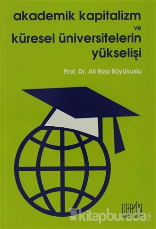 Akademik Kapitalizm ve Küresel Üniversitelerin Yükselişi (Ciltli)