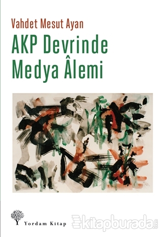 AKP Devrinde Medya Alemi Vahdet Mesut Ayan