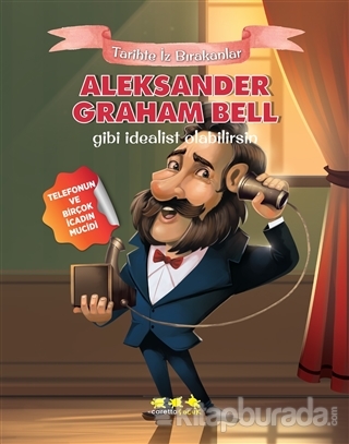 Aleksander Graham Bell Gibi İdealist Olabilirsin