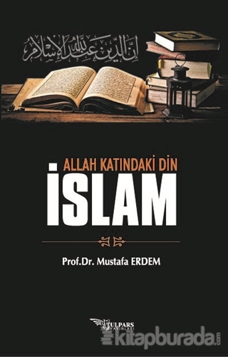 Allah Katındaki Din İslam Mustafa Erdem