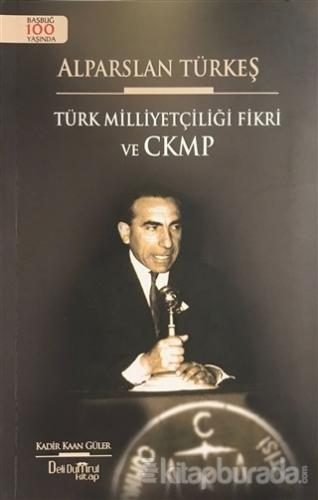 Alparslan Türkeş - Türk Milliyetçiliği Fikri ve CKMP Kadir Kaan Güler