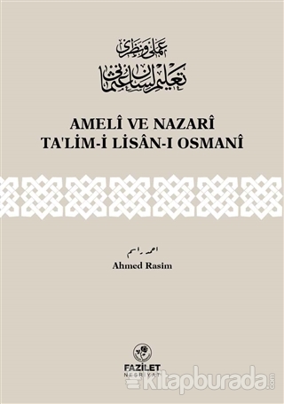 Amelî ve Nazarî Ta'lim-i Lisân-ı Osmanî %15 indirimli Ahmet Rasim
