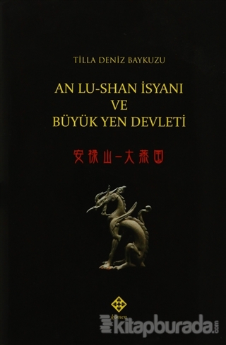 An Lu-Shan İsyanı ve Büyük Yen Devleti (Ciltli) Tilla Deniz Baykuzu