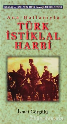 Ana Hatlarıyla Türk İstiklal Harbi İsmet Görgülü