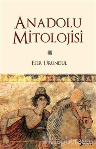 Anadolu Mitolojisi Eser Urundul