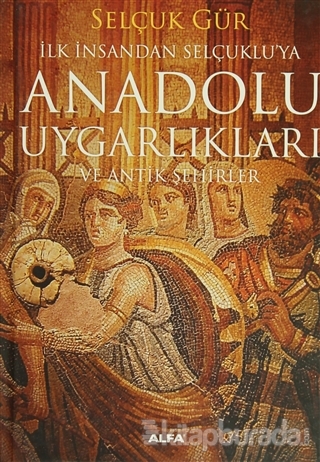 Anadolu Uygarlıkları ve Antik Şehirler (Ciltli)