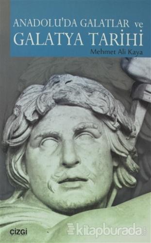 Anadolu'da Galatlar ve Galatya Tarihi Mehmet Ali Kaya