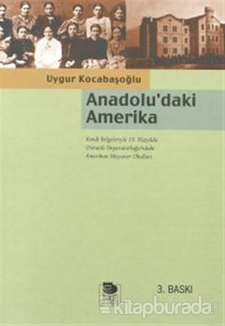 Anadolu'daki Amerika Kendi Belgeleriyle Osmanlı İmparatorluğu'ndaki Amerikan Misyoner Okulları