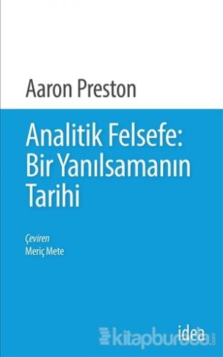 Analitik Felsefe: Bir Yanılsamanın Tarihi Aaron Preston