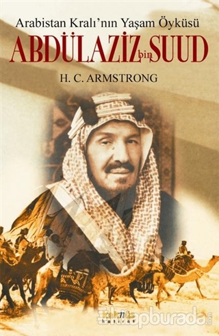Arabistan Kral'ının Yaşam Öyküsü: Abdülaziz Bin Suud
