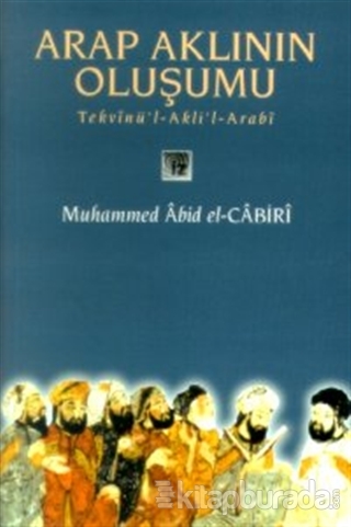 Arap Aklının Oluşumu Tekvinü'l-Akli'l-Arabi Muhammed Abid El-Cabiri
