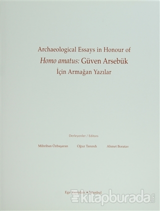 Archaeological Essays in Honour of Homo amatus: Güven Arsebük için Armağan Yazılar (Ciltli)