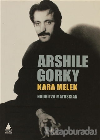 Arshile Gorky: Kara Melek Nouritza Matossian