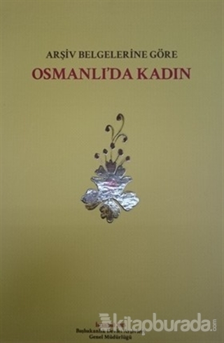 Arşiv Belgelerine Göre Osmanlı'da Kadın (Ciltli)