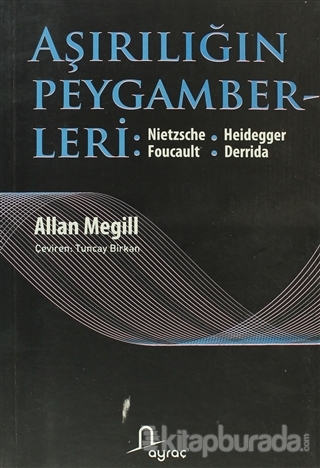Aşırılığın Peygamberleri: Nietzche - Heidegger - Foucault - Derrida Al