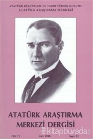 Atatürk Araştırma Merkezi Dergisi Cilt: 4 Temmuz 1988 Sayı: 12