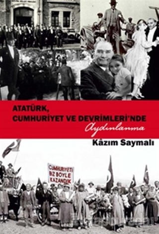 Atatürk, Cumhuriyet ve Devrimleri'nde Aydınlanma Kâzım Saymalı