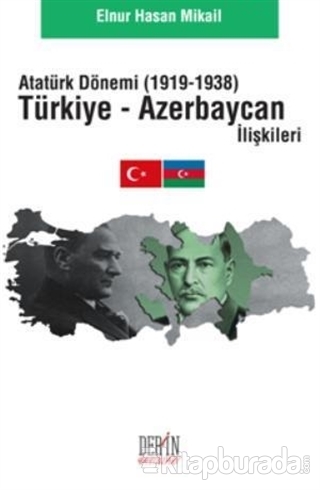 Atatürk Dönemi Türkiye - Azerbacan İlişkileri (1919 - 1938) Elnur Hasa