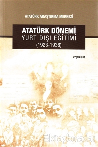 Atatürk Dönemi Yurt Dışı Eğitimi (1923-1938) Ayşen İçke