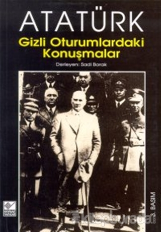 Atatürk Gizli Oturumlardaki Konuşmalar Sadi Borak