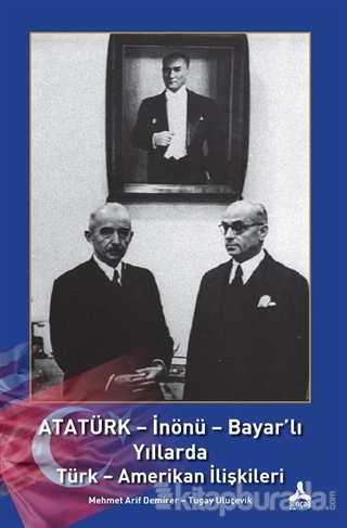 Atatürk - İnönü - Bayar'lı Yıllarda Türk - Amerikan İlişkileri Mehmet 
