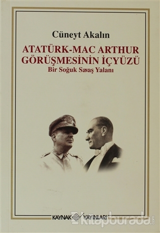 Atatürk Mac Arthur Görüşmesinin İçyüzü %25 indirimli Cüneyt Akalın