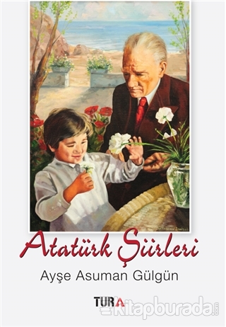 Atatürk Şiirleri Ayşe Asuman Gülgün