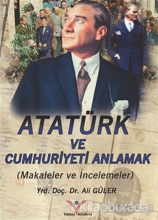 Atatürk Ve Cumhuriyeti Anlamak Ali Güler