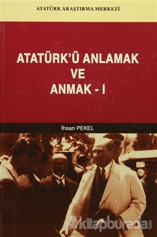 Atatürk'ü Anlamak ve Anmak-1