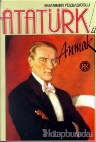 Atatürk'ü Anmak Yaşamı, Çeşitli Yönleri, Düşünceleri, Anılar, Şiirler, Yabancılara Göre Atatürk