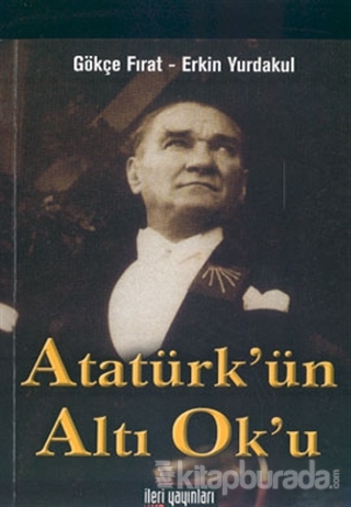 Atatürk'ün Altı Ok'u Gökçe Fırat