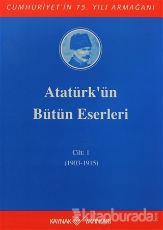 Atatürk'ün Bütün Eserleri Cilt: 1 (1903 - 1915) (Ciltli)