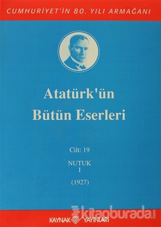 Atatürk'ün Bütün Eserleri Cilt: 19  (Nutuk 1 - 1927) (Ciltli)