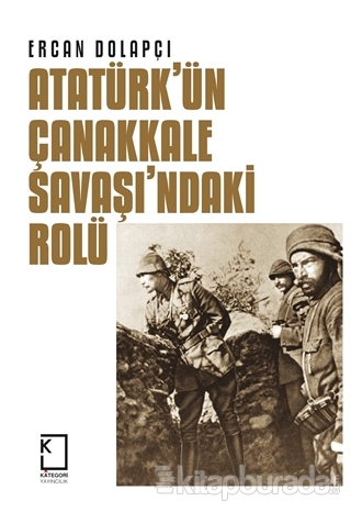 Atatürk'ün Çanakkale Savaşı'ndaki Rolü (Ciltli) Ercan Dolapçı