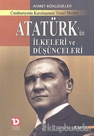Atatürk'ün İlkeleri ve Düşünceleri Cumhuriyetin Kuruluşunun Temel İlkeleri