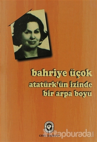 Atatürk'ün İzinde Bir Arpa Boyu %15 indirimli Bahriye Üçok