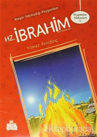 Ateşin Yakmadığı Peygamber Hz. İbrahim Aleyhisselam