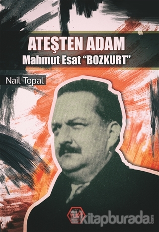 Ateşten Adam - Mahmut Esat Bozkurt