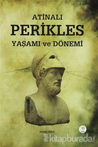 Atinalı Perikles Yaşamı ve Dönemi %15 indirimli Ayşen Sina
