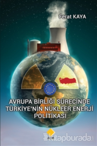 Avrupa Birliği Sürecinde Türkiye'nin Nükleer Enerji Politikası Ferat K