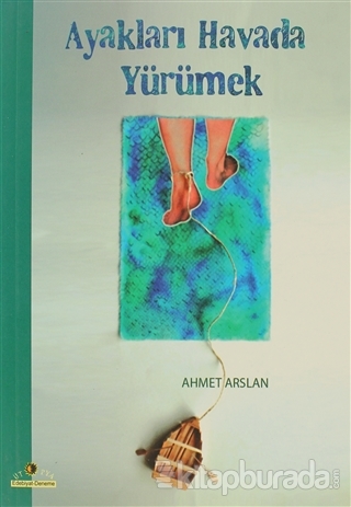 Ayakları Havada Yürümek Ahmet Arslan