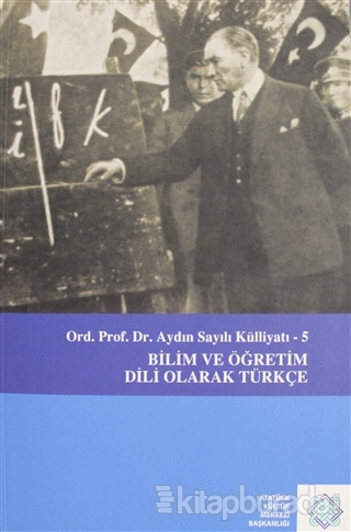 Aydın Sayılı Külliyatı 5 - Bilim ve Öğretim Dili Olarak Türkçe
