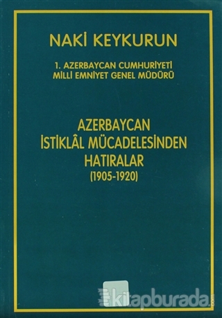 Azerbaycan İstiklal Mücadelesinin Hatıraları (1905-1920) Naki Keykurun