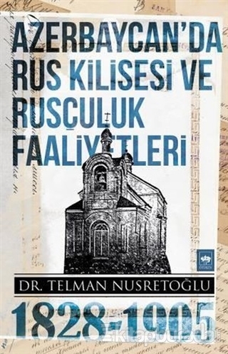 Azerbaycan'da Rus Kilisesi ve Rusçuluk Faaliyetleri 1828-1905 Telman N