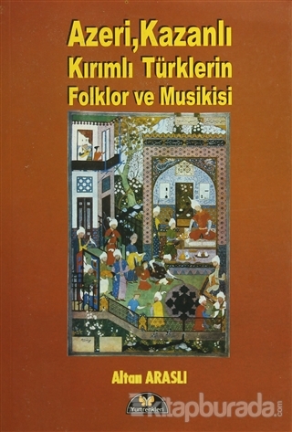 Azeri,Kazanlı,Kırımlı Türklerin Folklor ve Musikisi Altan Araslı