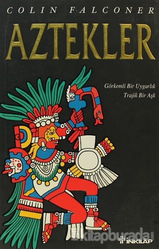 Aztekler Görkemli Bir Uygarlık Trajik Bir Aşk