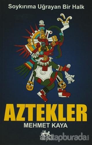 Soykırıma Uğrayan Bir Halk Aztekler Mehmet Kaya