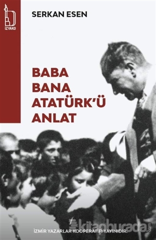 Baba Bana Atatürk'ü Anlat Serkan Esen