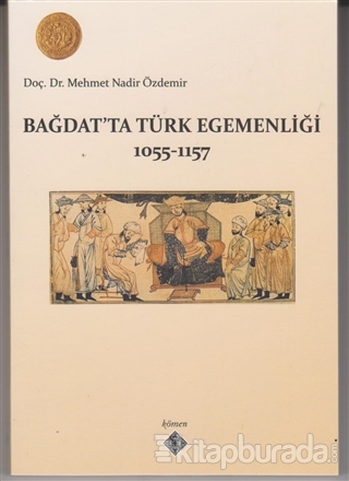 Bağdat'ta Türk Egemenliği 1055-1157 Mehmet Nadir Özdemir