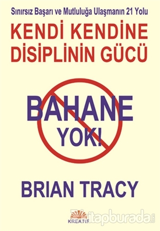 Bahane Yok - Kendi Kendine Disiplinin Gücü %15 indirimli Brian Tracy